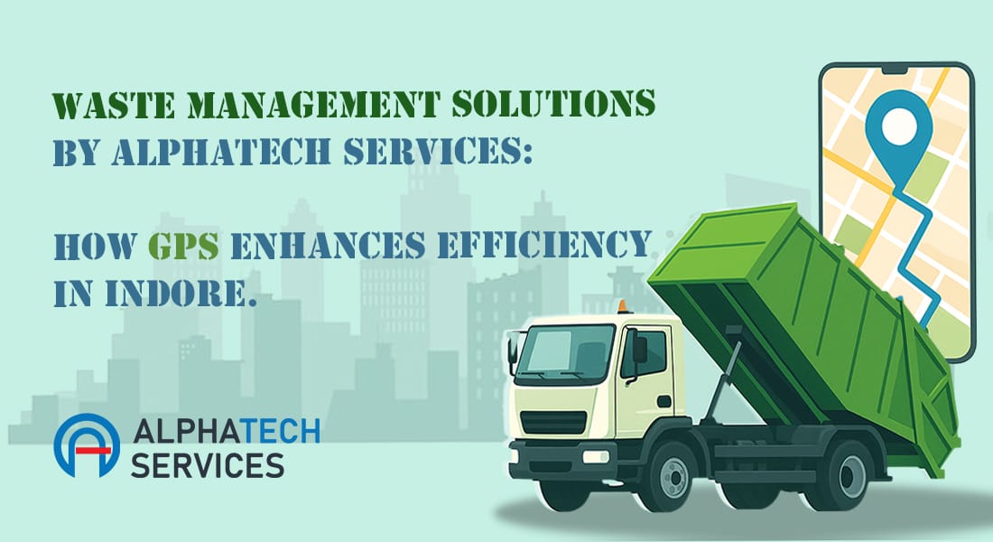 waste management solutions by alphatech services how gps enhances efficiency in indore